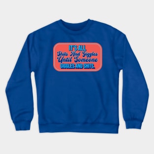 Its All Shits & Giggles Until Someone Giggles & Shits Crewneck Sweatshirt